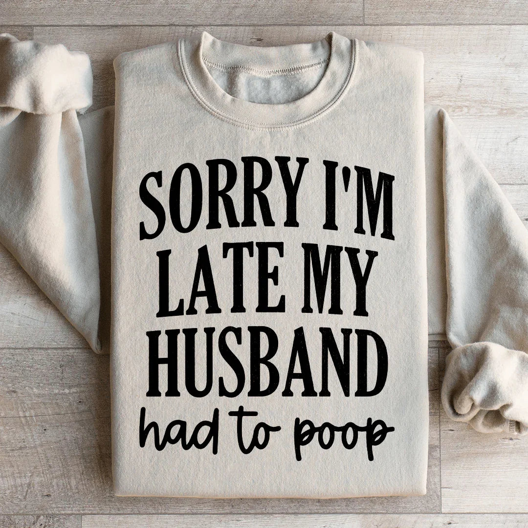 Sorry Im Late My Husband Had To Poop Sweatshirt product image 3