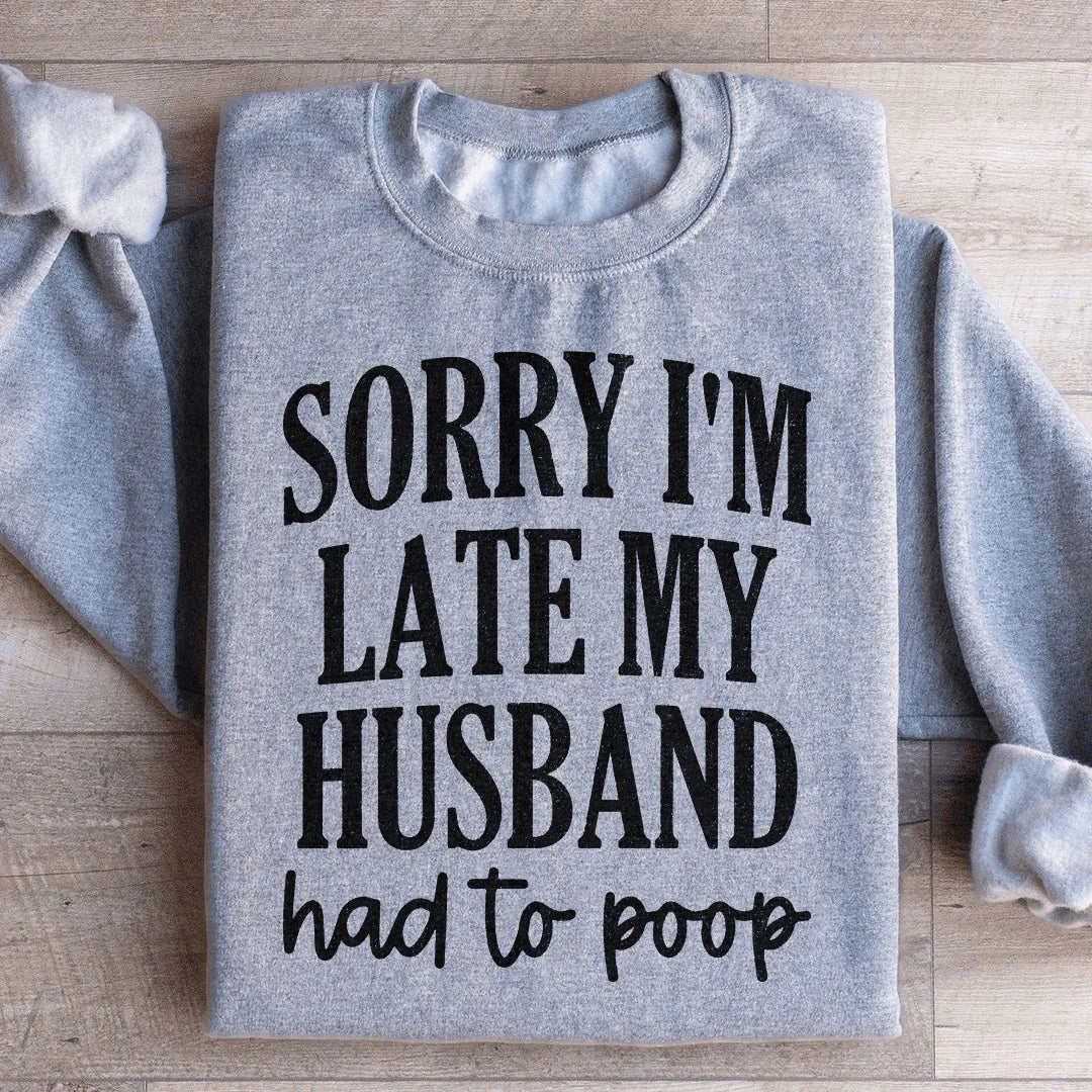 Sorry Im Late My Husband Had To Poop Sweatshirt product image 2
