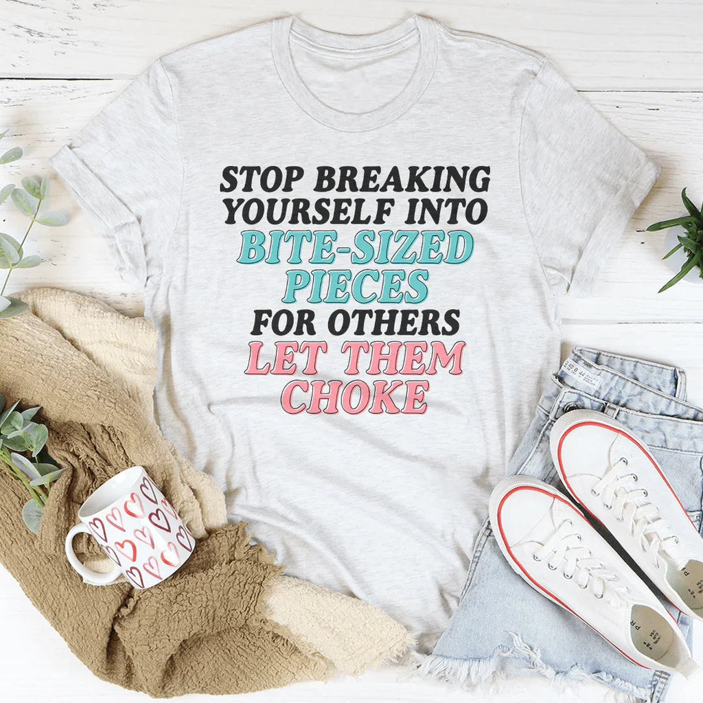 Stop Breaking Yourself Into Bite Sized Pieces Tee product image 2