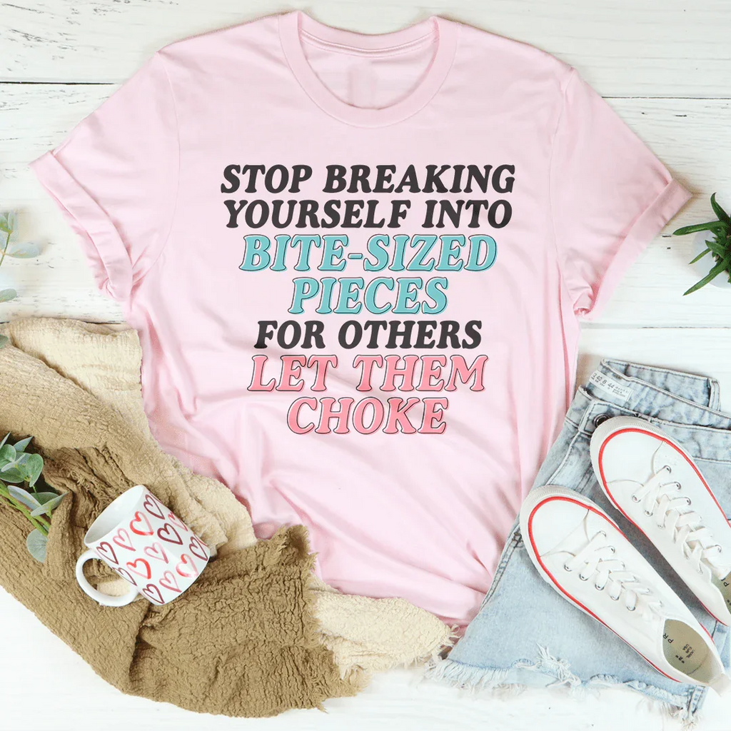 Stop Breaking Yourself Into Bite Sized Pieces Tee product image 1