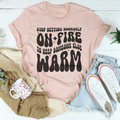 Stop Setting Yourself On Fire To Keep Someone Else Warm Tee product image 1