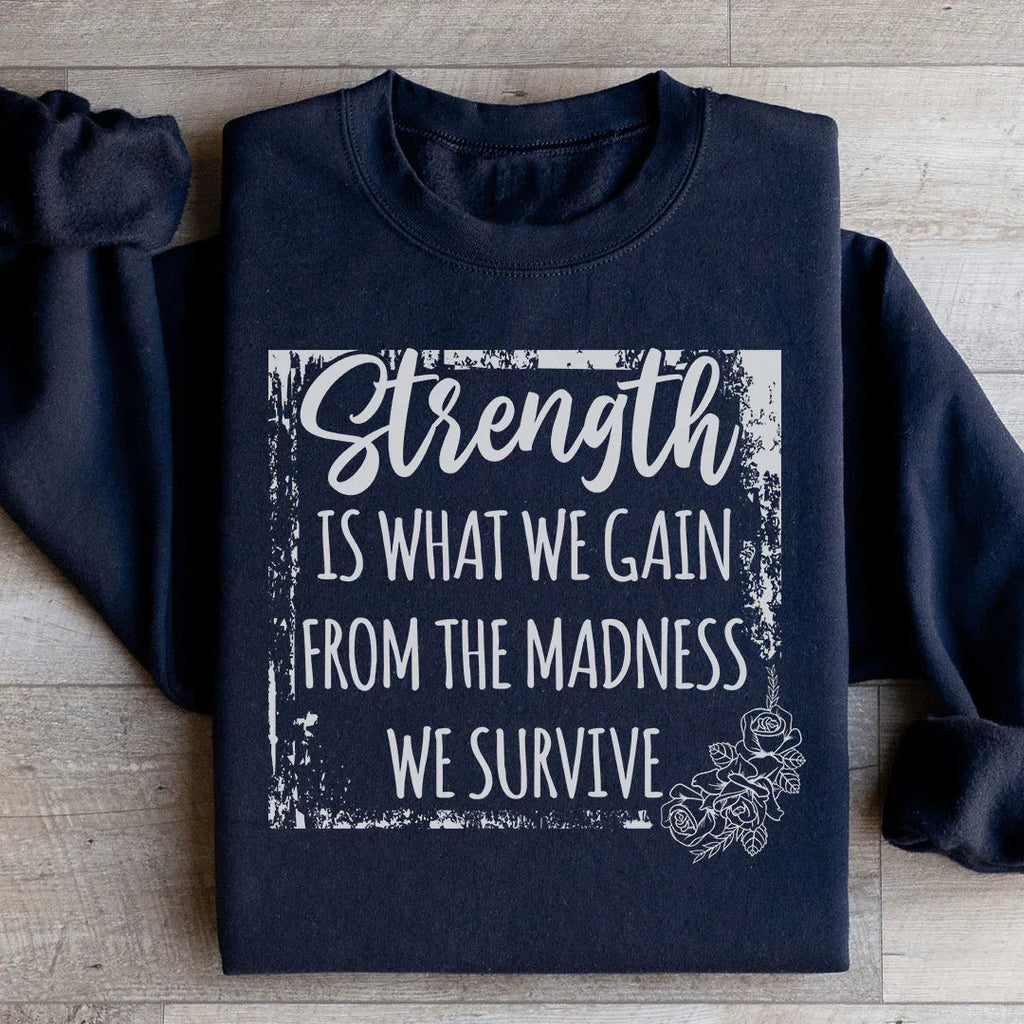 Strength Is What We Gain From The Madness We Survive product image 1