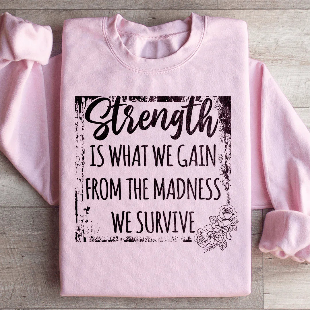 Strength Is What We Gain From The Madness We Survive product image 2