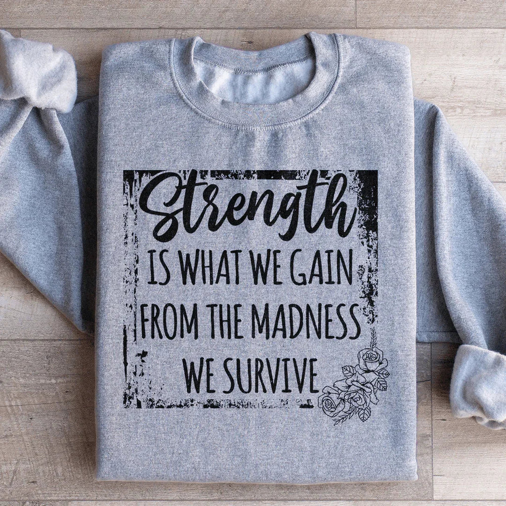 Strength Is What We Gain From The Madness We Survive product image 4