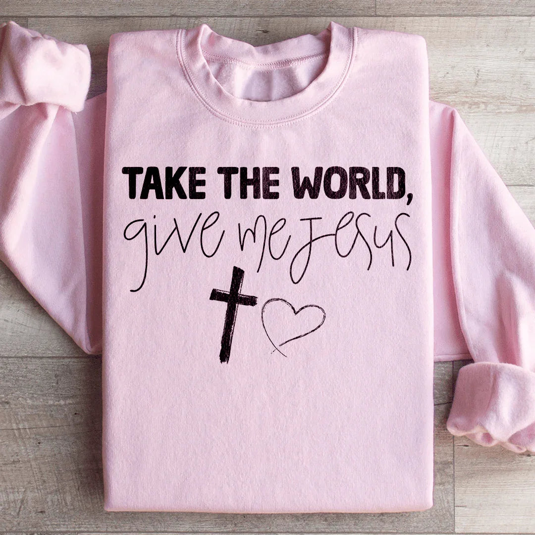 Take The World Give Me Jesus Sweatshirt product image 3