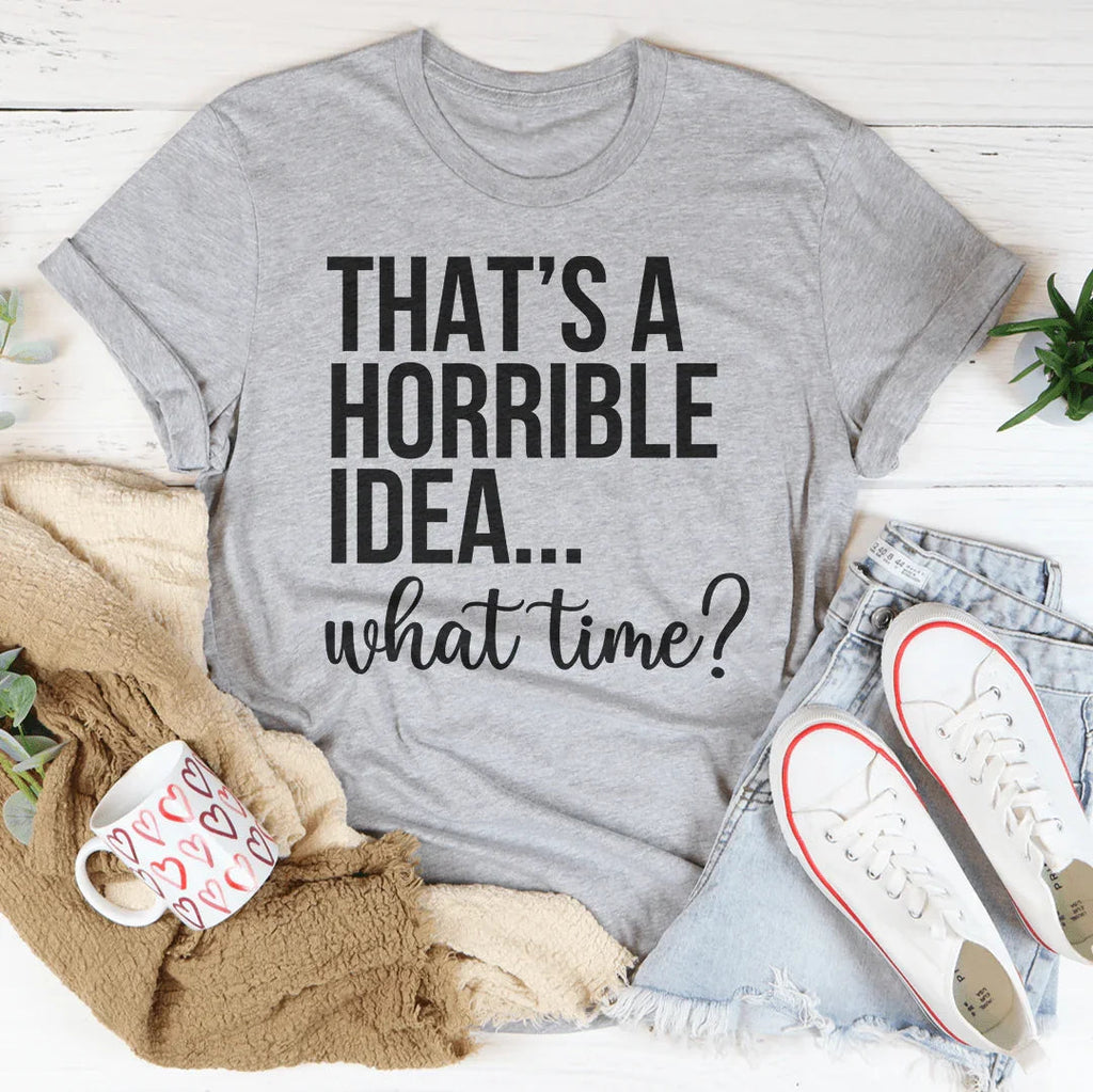 That's A Horrible Idea What Time Tee product image 3
