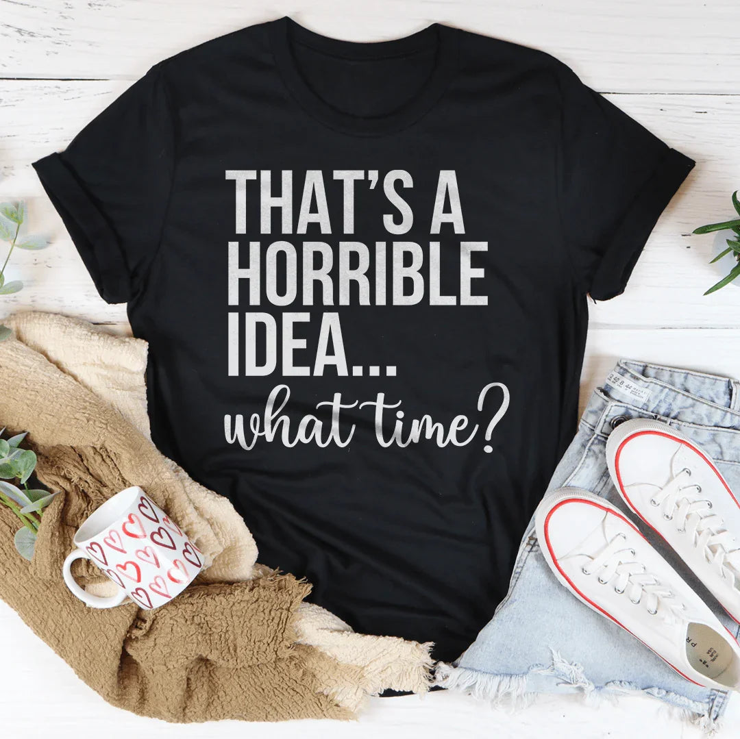 That's A Horrible Idea What Time Tee product image 2