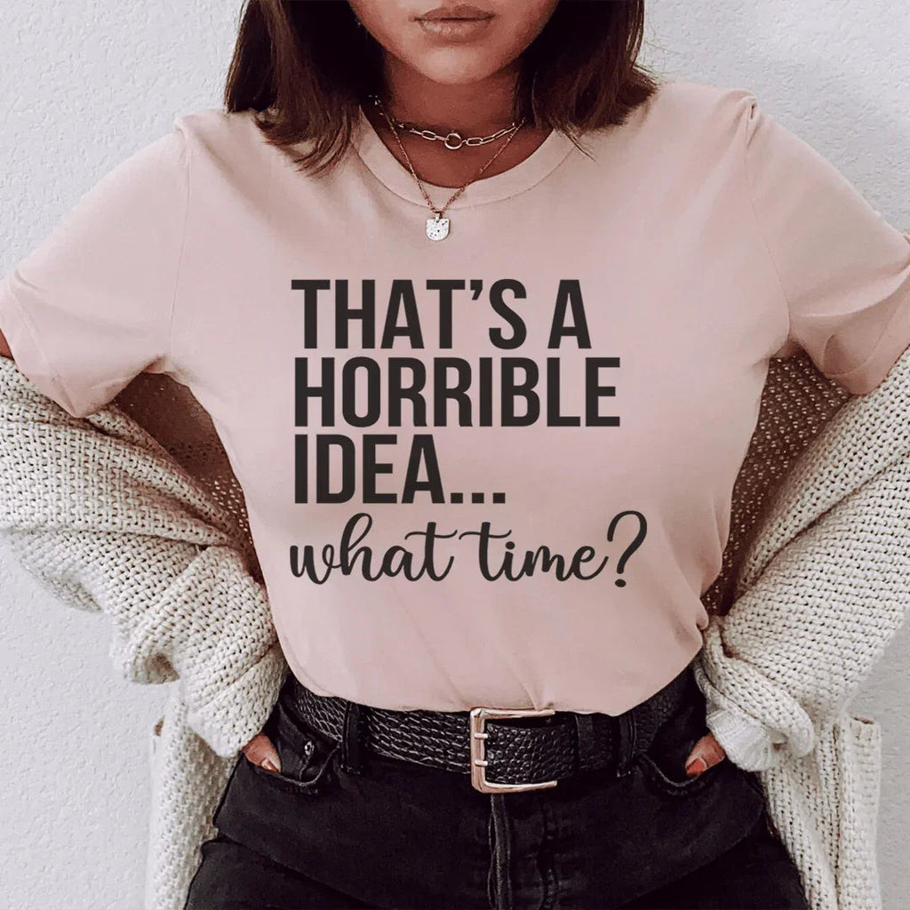 That's A Horrible Idea What Time Tee product image 1