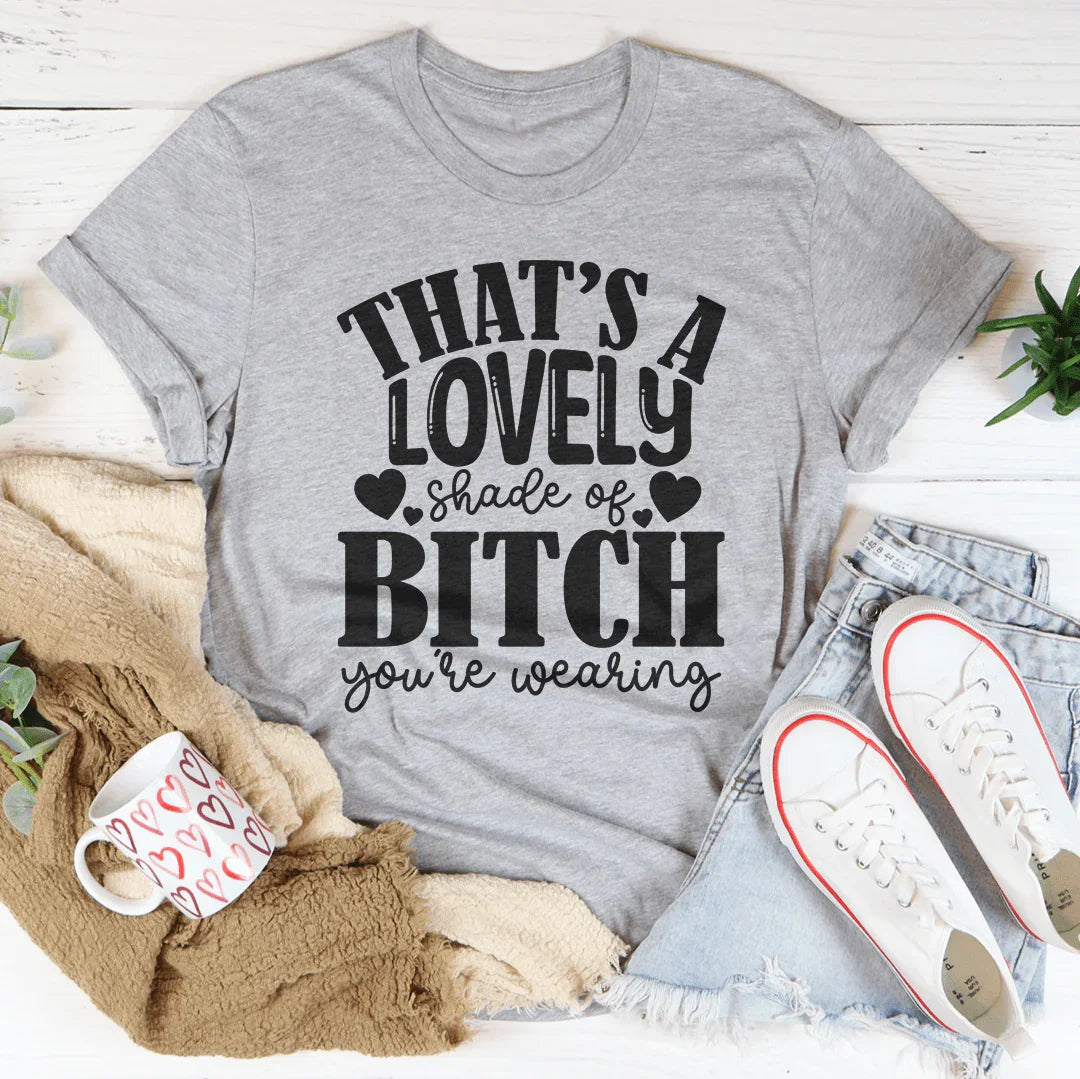 That's A Lovely Shade Of B-tch You're Wearing Tee product image 3