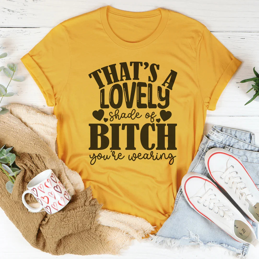 That's A Lovely Shade Of B-tch You're Wearing Tee product image 1