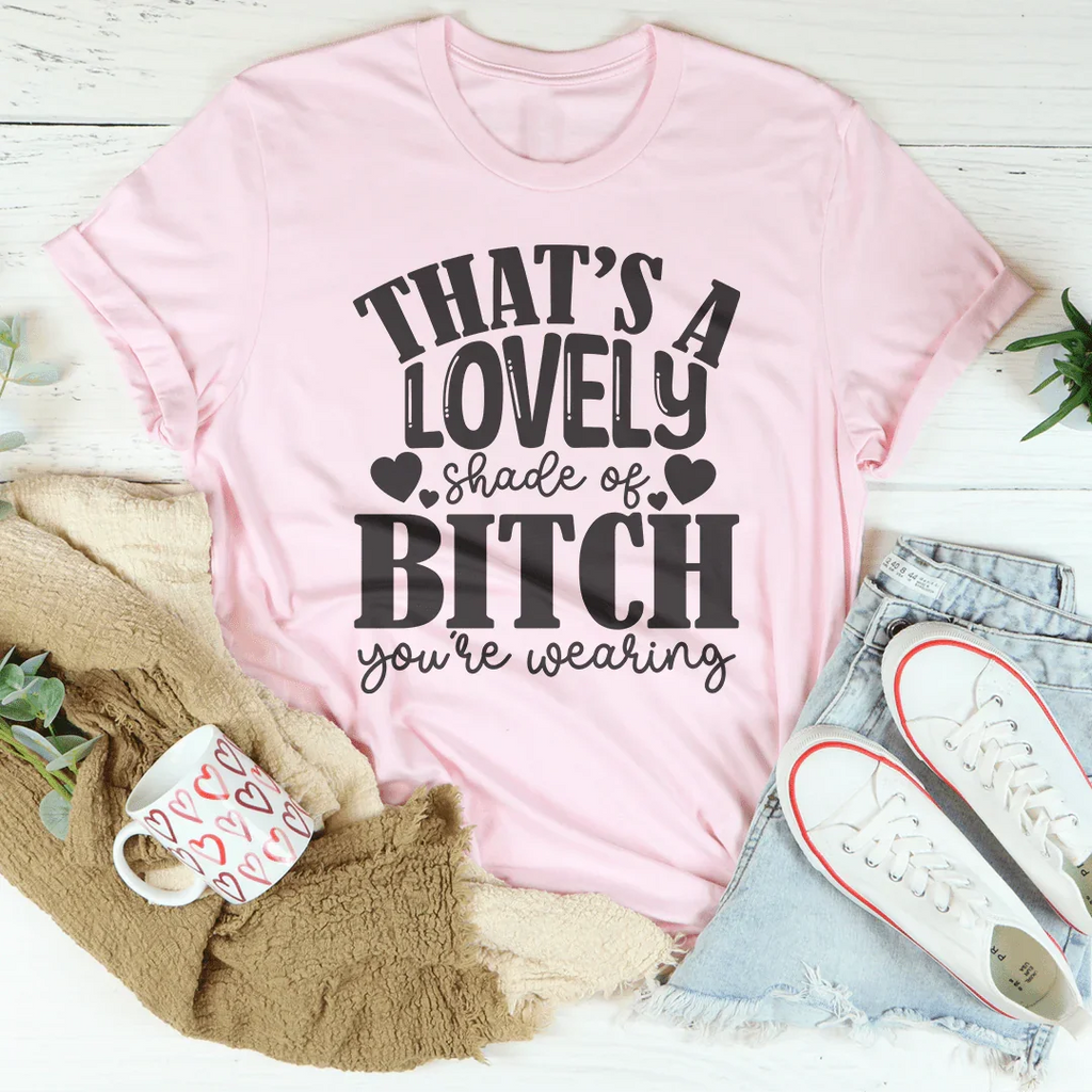 That's A Lovely Shade Of B-tch You're Wearing Tee product image 2