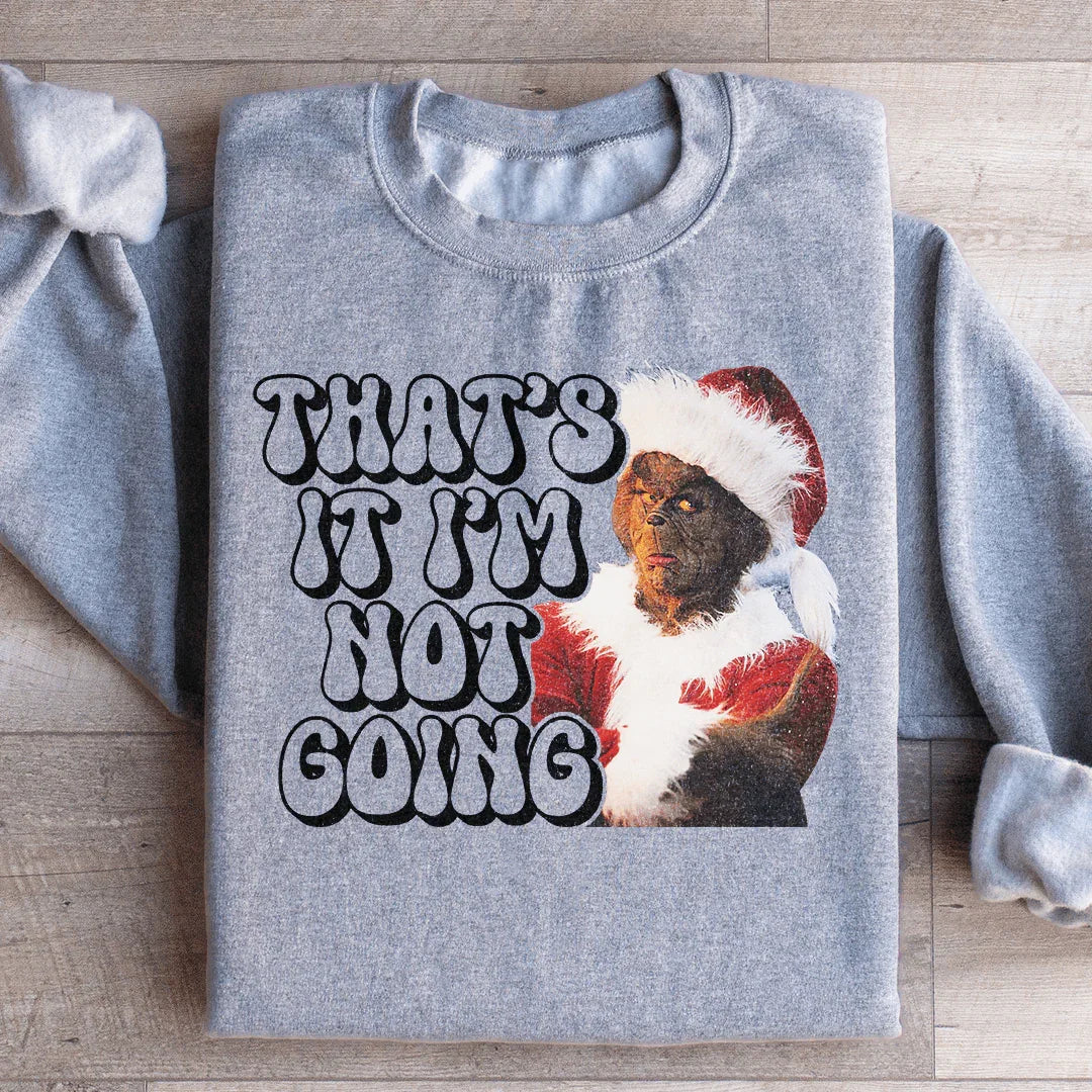 That’s It I’m Not Going Sweatshirt product image 1