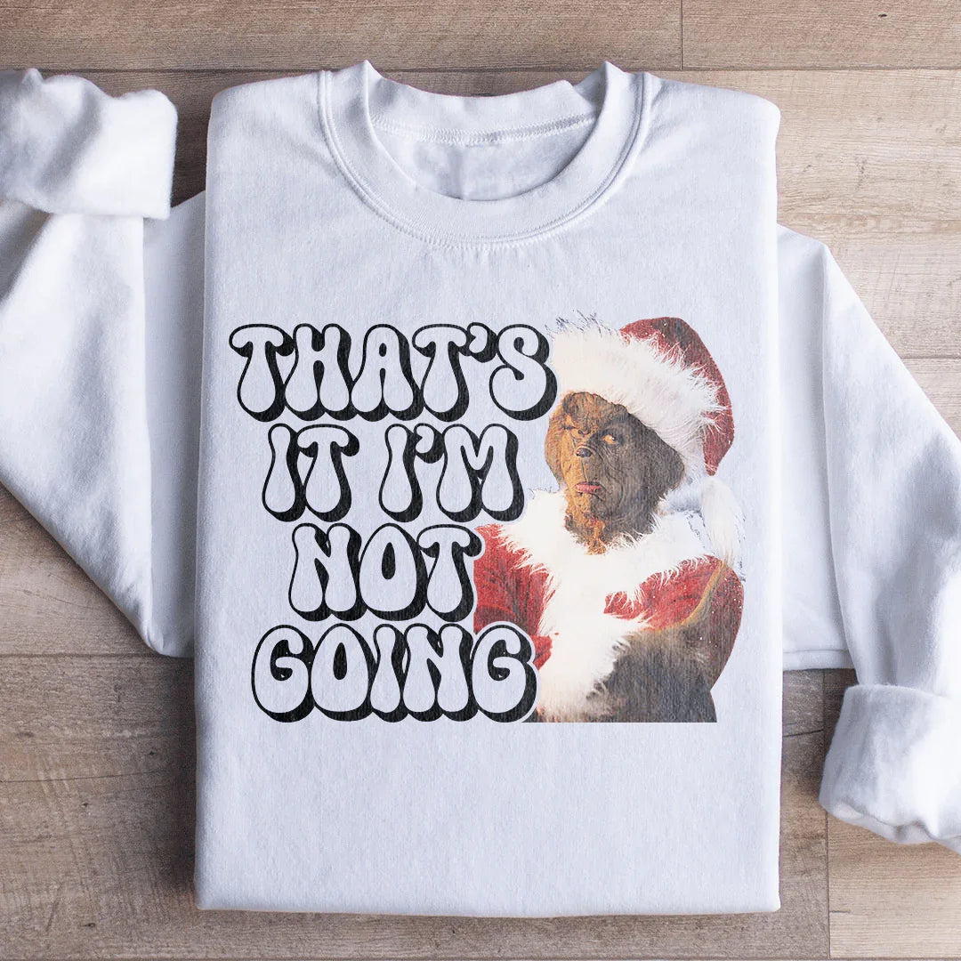 That’s It I’m Not Going Sweatshirt product image 3