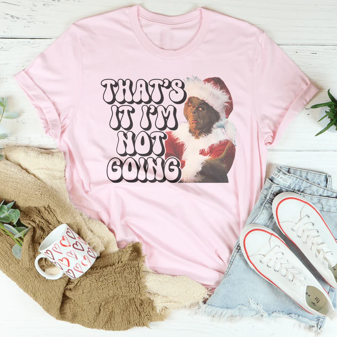 That’s It I’m Not Going Tee product image 3