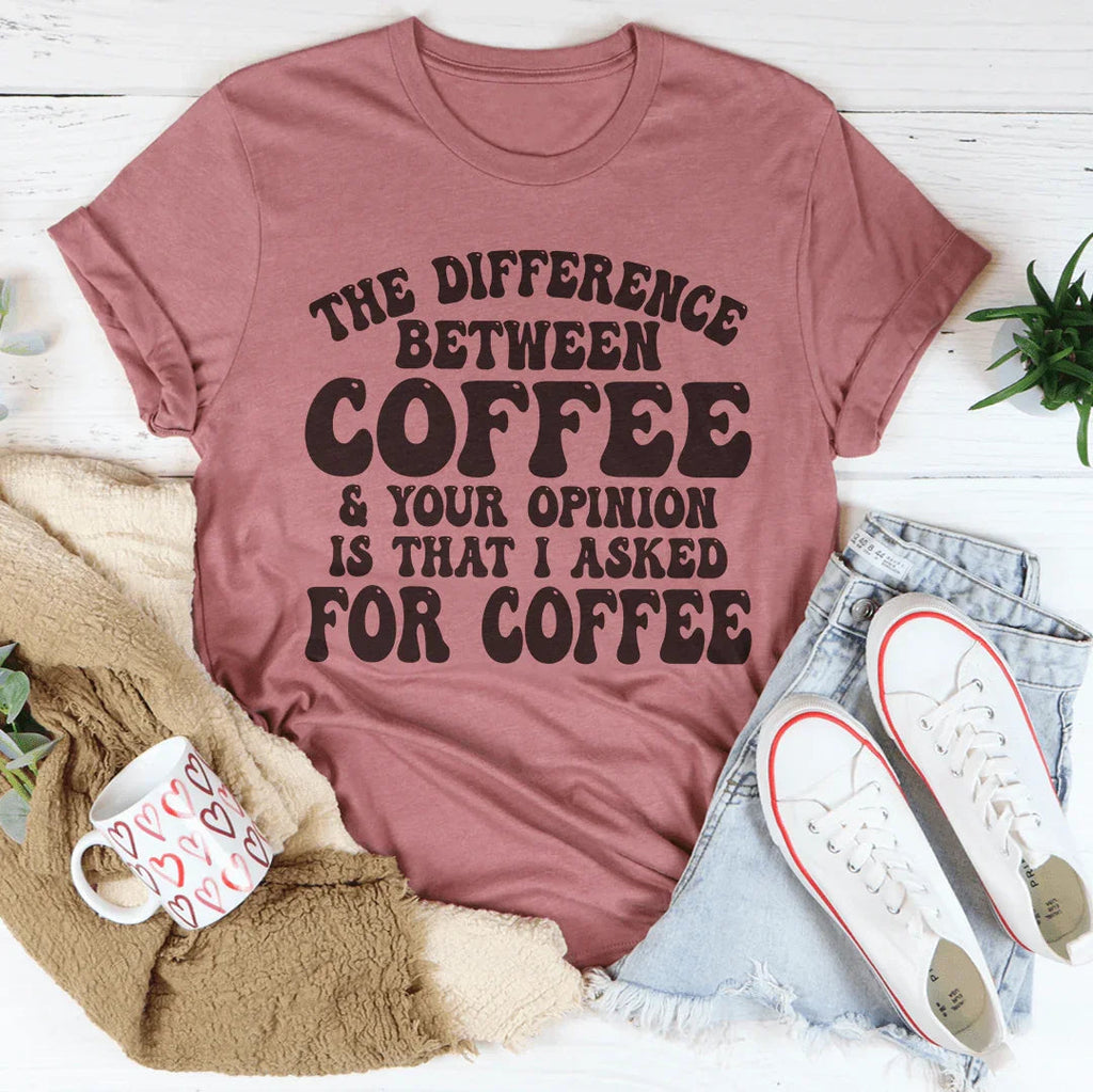 The Difference Between Coffee & Your Opinion Is That I product image 2
