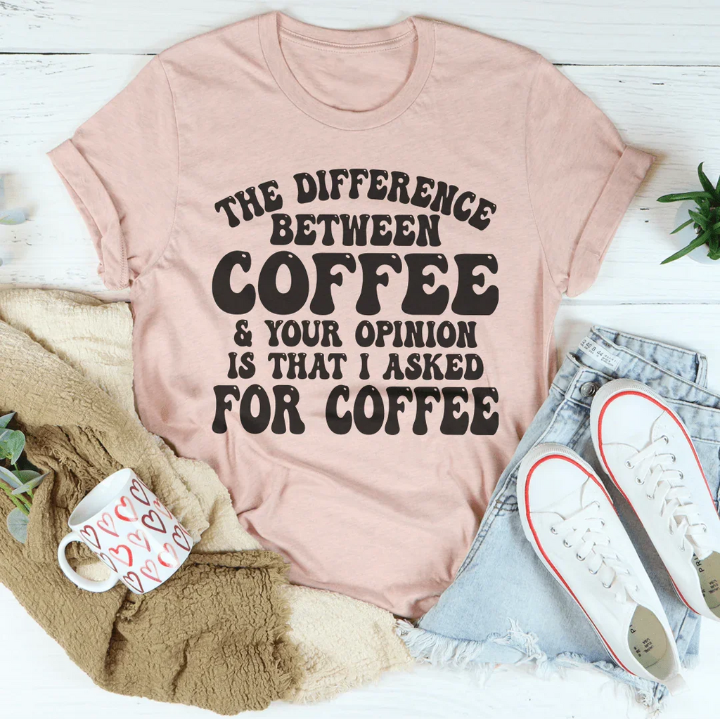 The Difference Between Coffee & Your Opinion Is That I product image 3