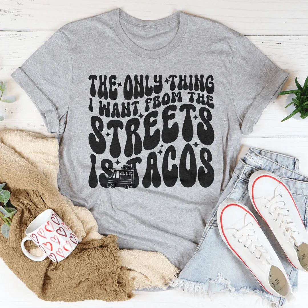 The Only Thing I Want From Streets Is Tacos Tee product image 2