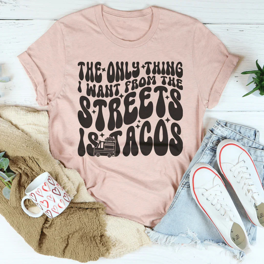 The Only Thing I Want From Streets Is Tacos Tee product image 3