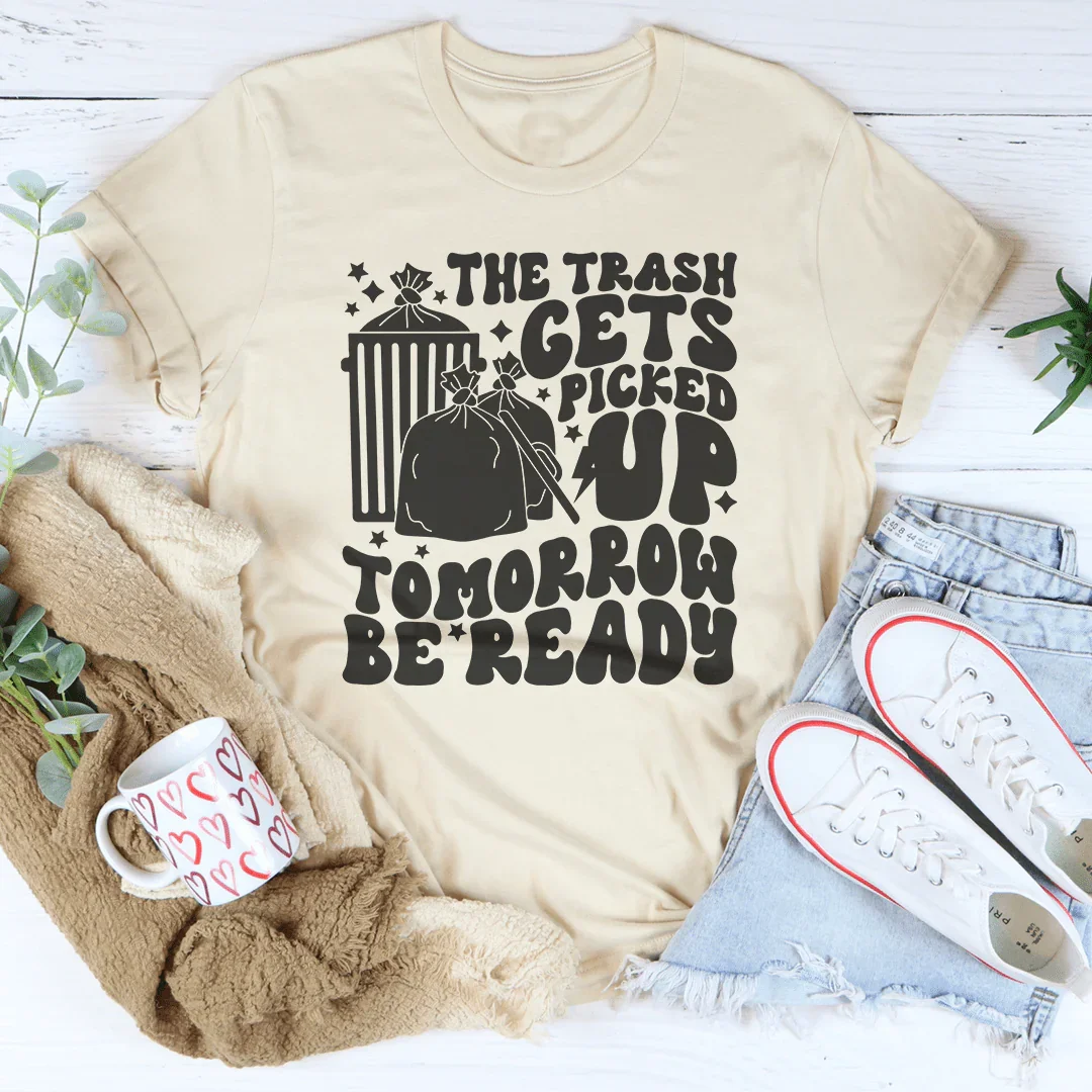 The Trash Gets Picked Up Tomorrow Be Ready Tee product image 1