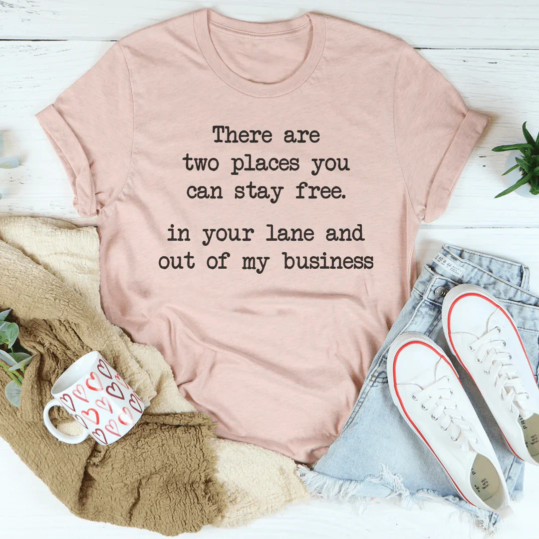 There Are Two Places You Can Stay Free In Your Lane Tee product image 2