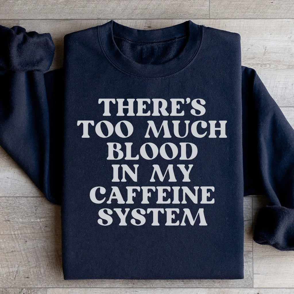There's Too Much Blood In My Caffeine System Sweatshirt product image 4