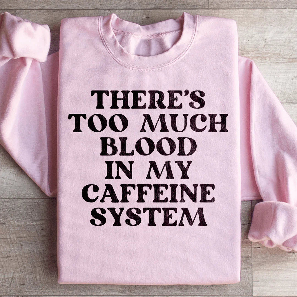 There's Too Much Blood In My Caffeine System Sweatshirt product image 3