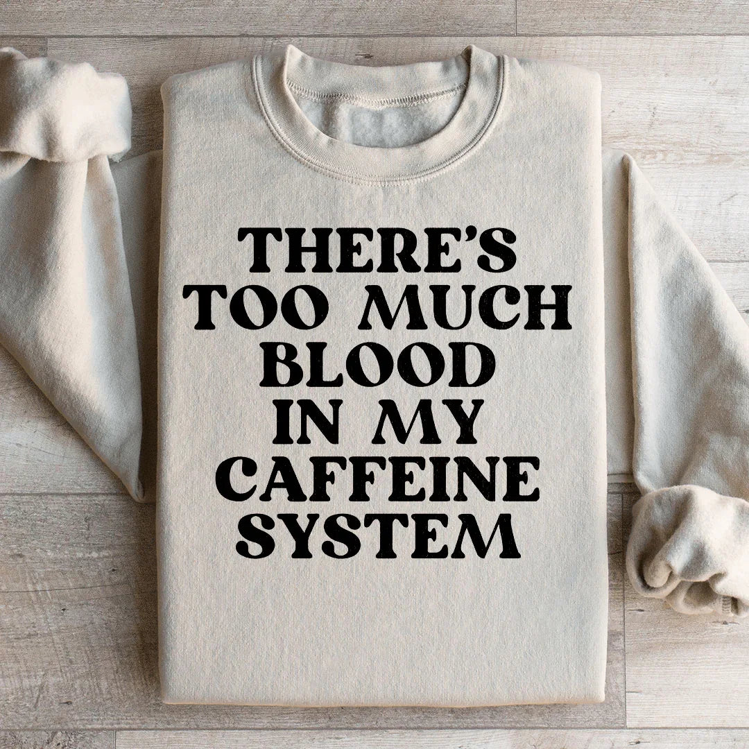 There's Too Much Blood In My Caffeine System Sweatshirt product image 2