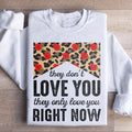 They Don't Love You Only Right Now Sweatshirt product image 1