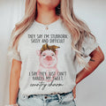 They Say I'm Stubborn Sassy & Difficult Tee product image 1
