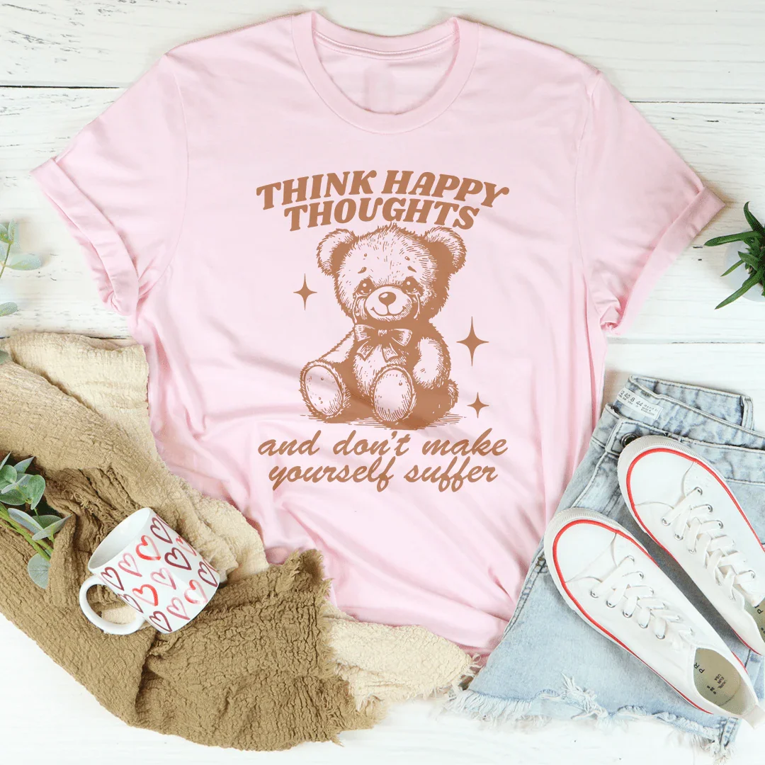 Think Happy Thoughts And Don't Make Yourself Suffer Tee product image 1