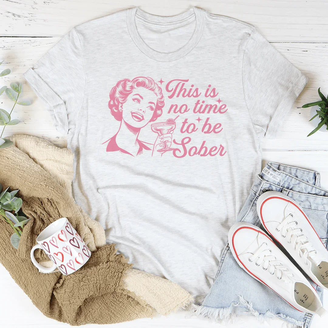 This Is No Time To Be Sober Tee product image 3