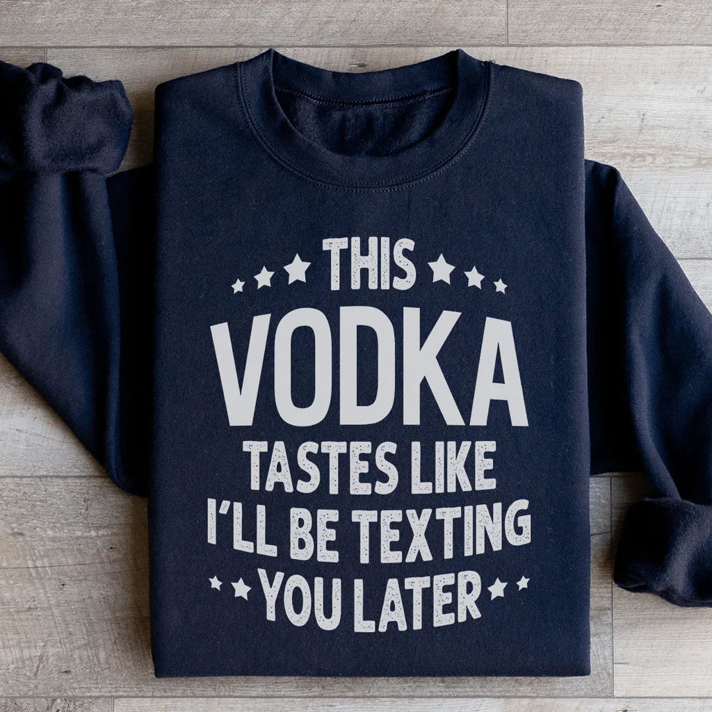 This Vodka Tastes Like I'll Be Texting You Later Sweatshirt product image 3