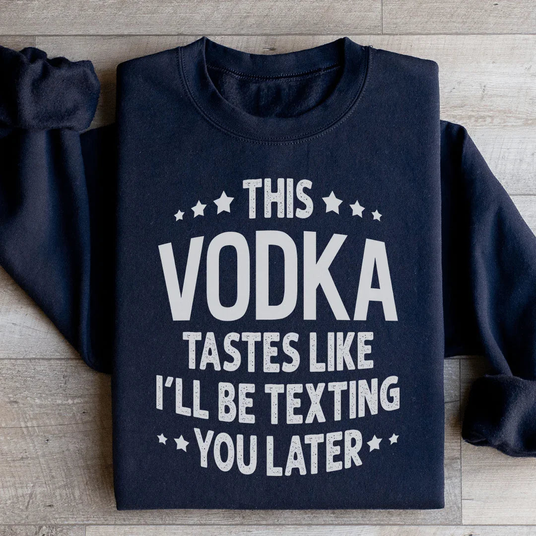 This Vodka Tastes Like I'll Be Texting You Later Sweatshirt product image 3