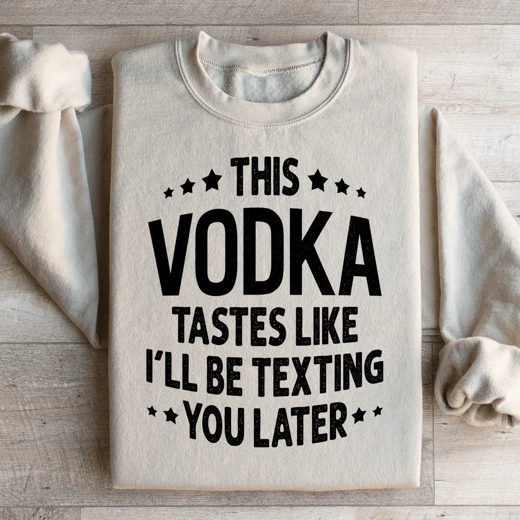 This Vodka Tastes Like I'll Be Texting You Later Sweatshirt product image 2