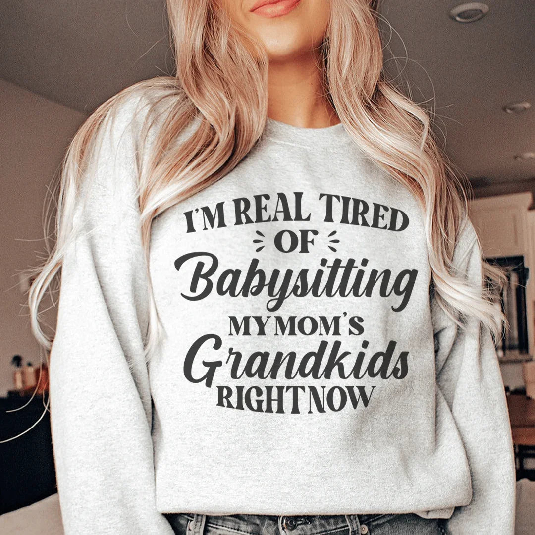 Tired Of Babysitting My Mom's Grandkids Sweatshirt product image 1