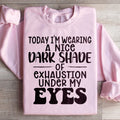 Today I'm Wearing A Nice Dark Shade Of Exhaustion Sweatshirt product image 1