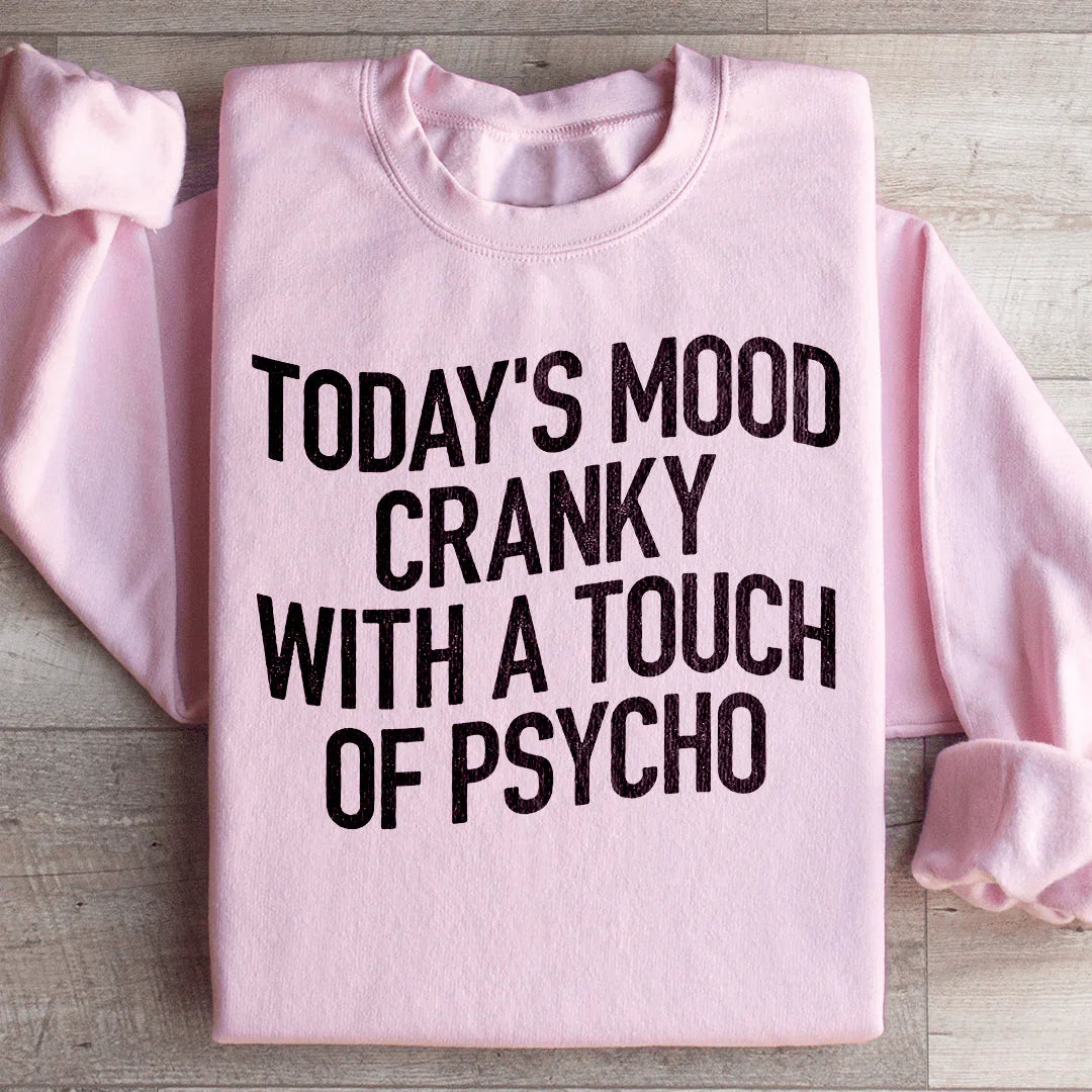 Today's Mood Cranky With A Touch Of Psycho Sweatshirt product image 3