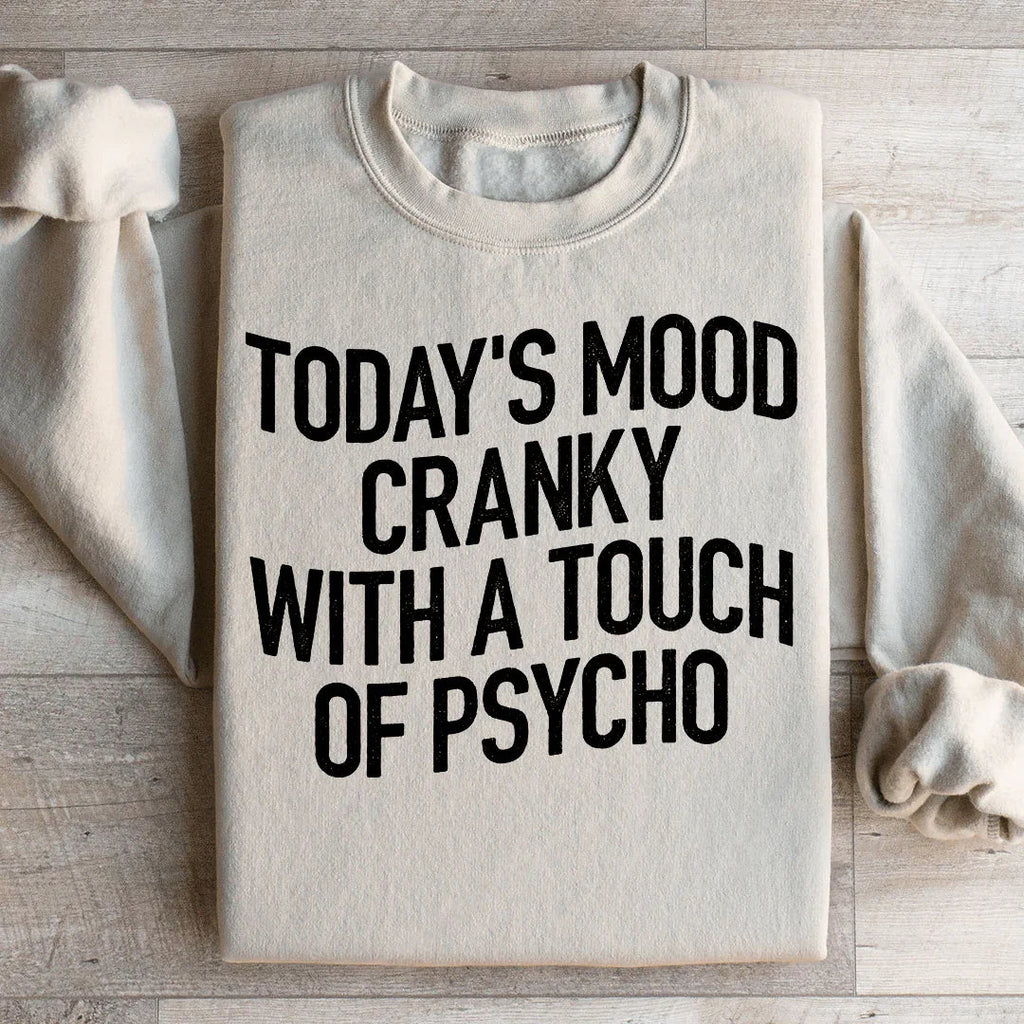 Today's Mood Cranky With A Touch Of Psycho Sweatshirt product image 2