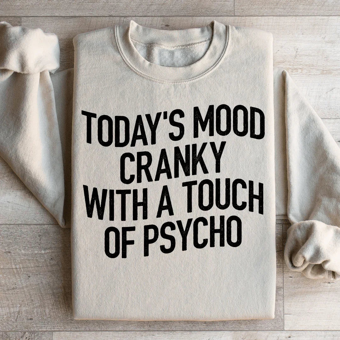 Today's Mood Cranky With A Touch Of Psycho Sweatshirt product image 2