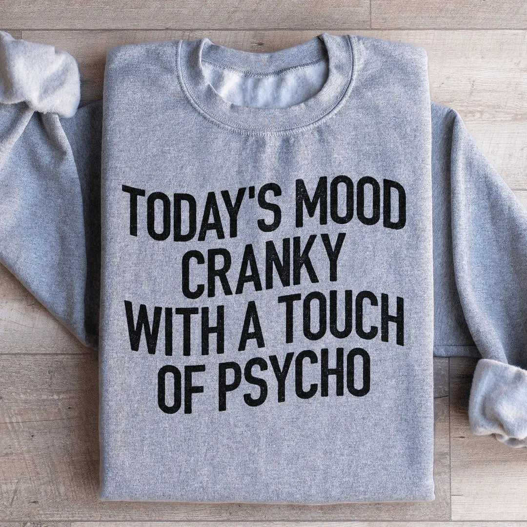 Today's Mood Cranky With A Touch Of Psycho Sweatshirt product image 4