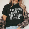 Today's Mood Cranky With A Touch Of Psycho Tee product image 1