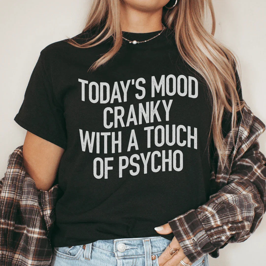 Today's Mood Cranky With A Touch Of Psycho Tee product image 1