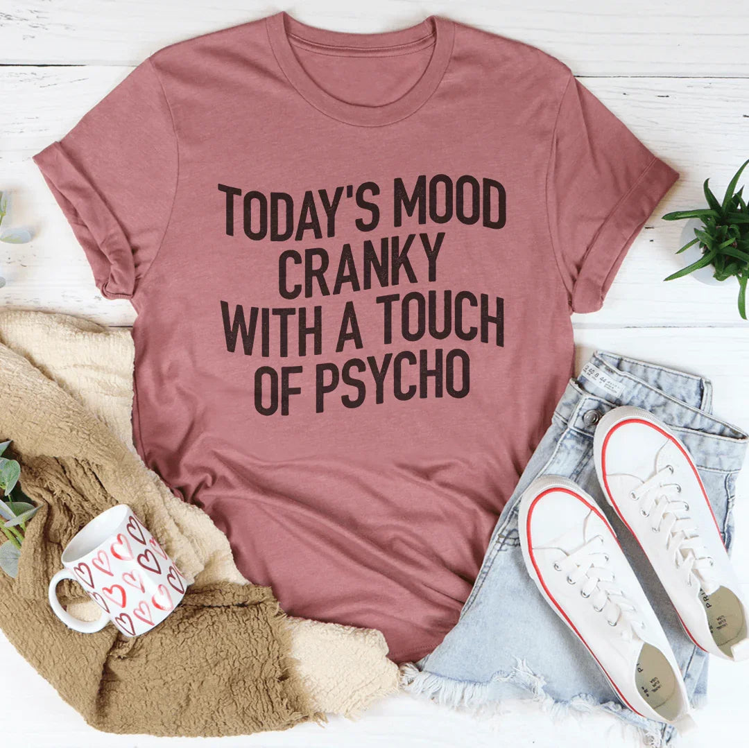 Today's Mood Cranky With A Touch Of Psycho Tee product image 3