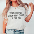 Todays Forecast Cloudy With A Chance Of F This Tee product image 1