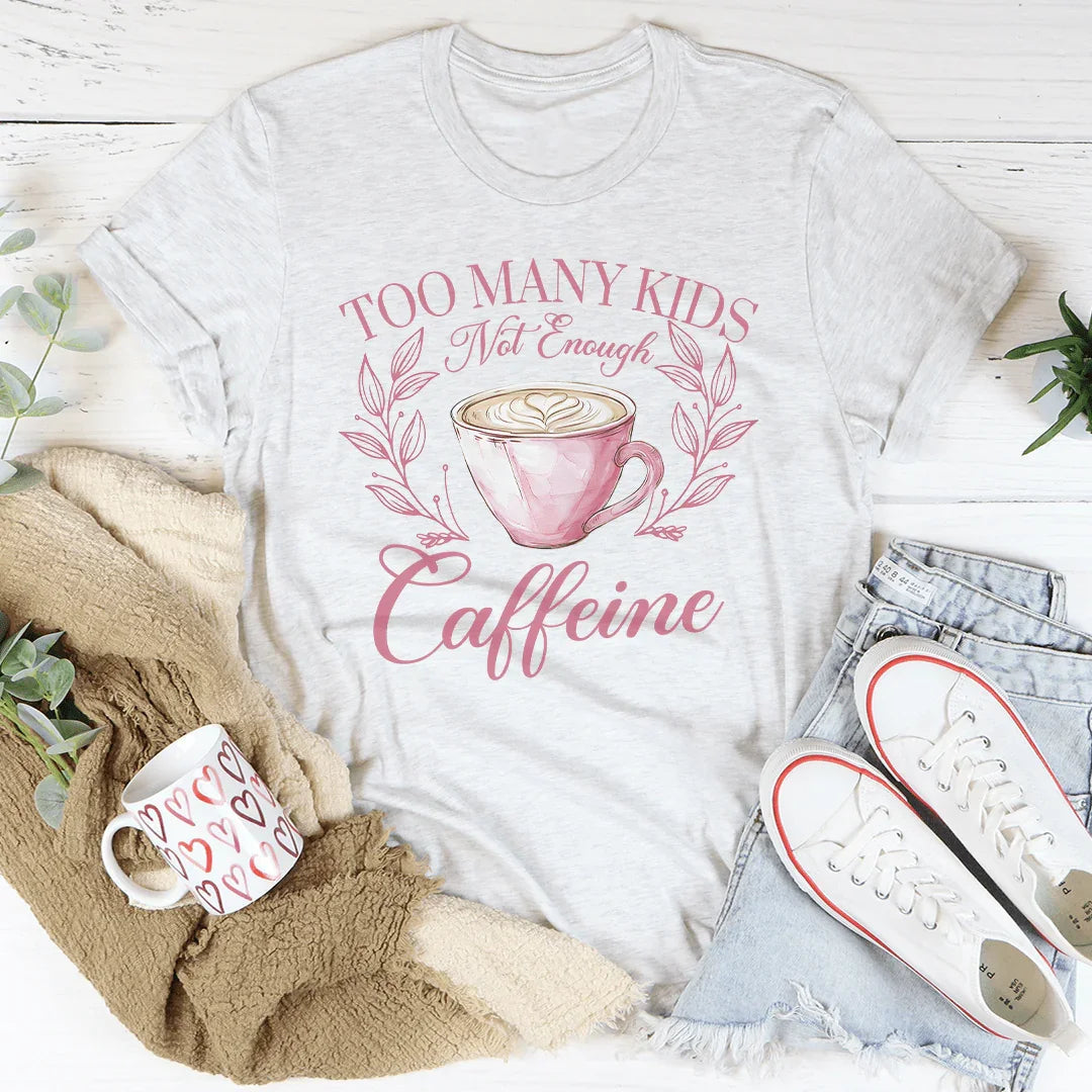 Too Many Kids Not Enough Caffeine Tee product image 3