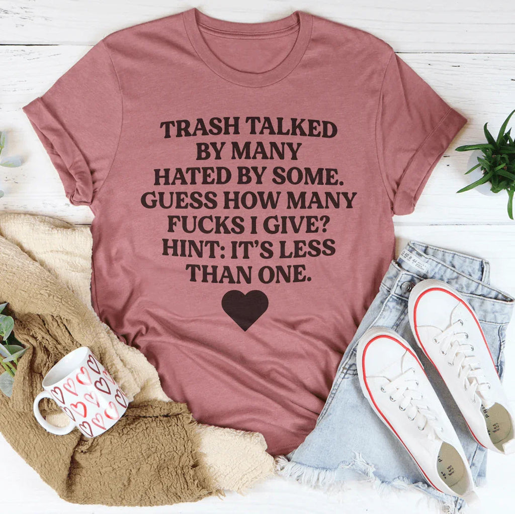 Trash Talked By Many Hated By Some Guess How F-cks Tee product image 4