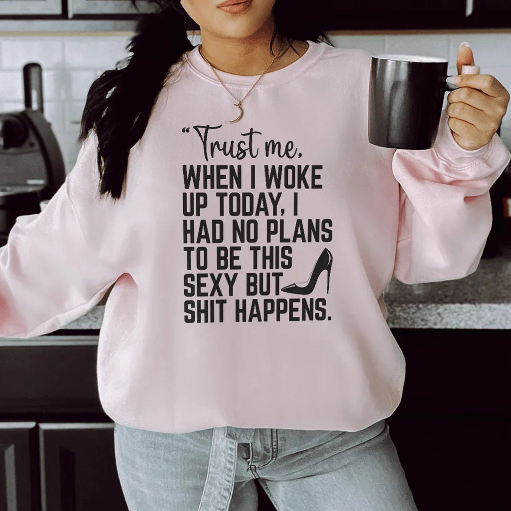 Trust Me When I Woke Up Today Sweatshirt product image 2