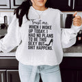 Trust Me When I Woke Up Today Sweatshirt product image 1