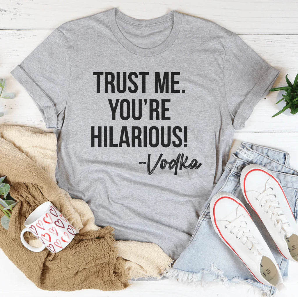 Trust Me You're Hilarious Vodka Tee product image 2