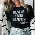Trust Me You're Hilarious Vodka Tee product image 1